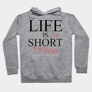 Life Is Short - but not quite enough Hoodie